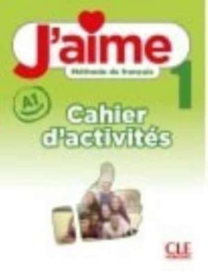 J'aime 1: Niveau A1 - Cahier d'activites de Adrien Payet