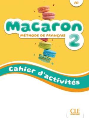 Macaron 2: Niveau A1 - Cahier d'activites + Audio de Adrian Cabrera