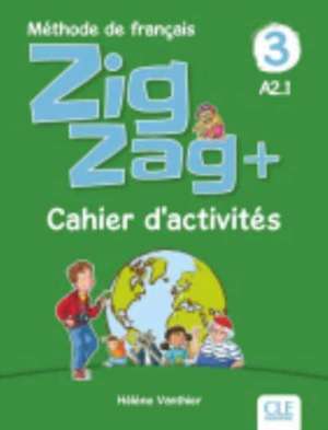 Zigzag+ 3: Niveau A2 - Cahier d'activites de Helene Vanthier