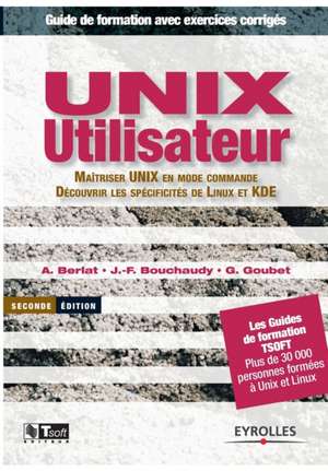 UNIX utilisateur: Maîtriser UNIX en mode commande. Découvrir les spécifités de Linux et KDE de A. Berlat