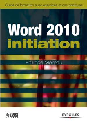 Word 2010 initiation de Philippe Moreau