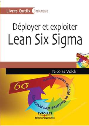 Déployer et exploiter Lean Six Sigma de Nicolas Volck