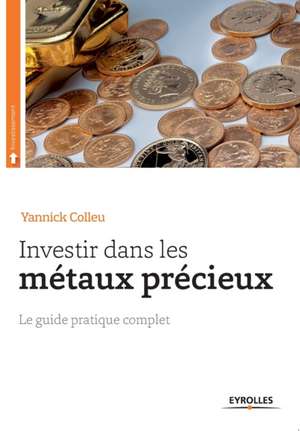 Investir dans les métaux précieux de Yannick Colleu