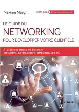 Guide du Networking pour développer votre clientèle de Maxime Maeght