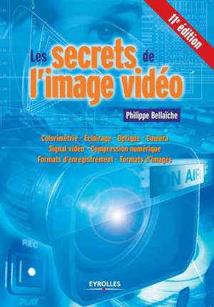 Les secrets de l'image vidéo de Philippe Bellaïche