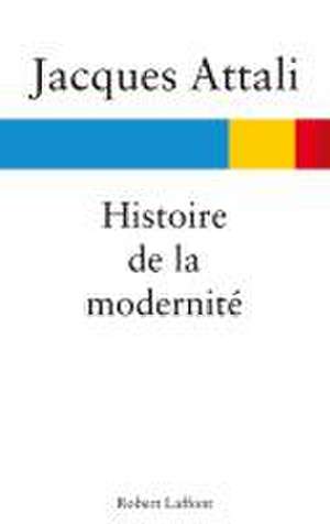 Histoire de la modernité de Jacques Attali