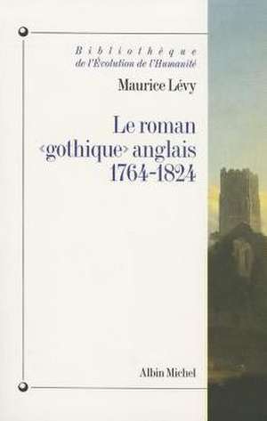 Roman Gothique Anglais, 1764-1824 (Le) de Maurice Levy