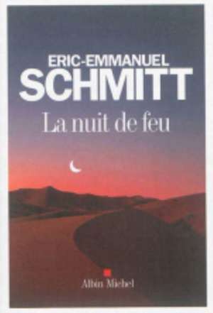 La nuit de feu de Éric-Emmanuel Schmitt