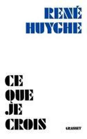 Ce que je crois de René Huyghe