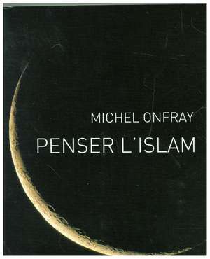 Penser l'islam de Onfray-M