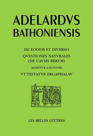 L'Un Et Le Divers, Questions Sur La Nature, Avec En Complement Comme L'Atteste Ergaphalau: de Eodem Et Diverso, Questiones Naturales, Avec En Compleme de Adelard De Bath