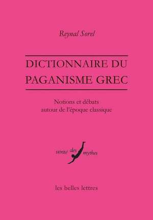 Dictionnaire Du Paganisme Grec: Notions Et Debats Autour de L'Epoque Classique de Jean-Francois Mattei