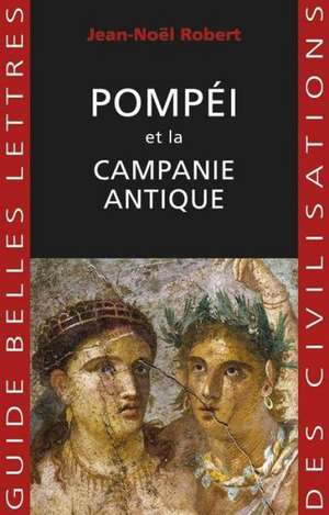 Pompei Et La Campanie Antique de Jean-Noel Robert