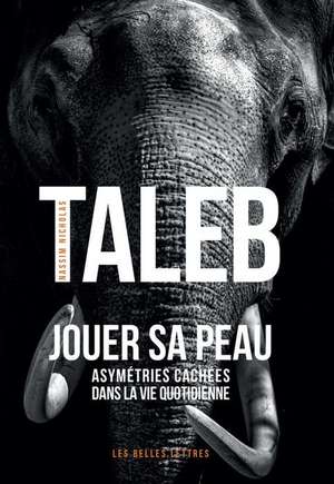 Jouer Sa Peau: Asymetries Cachees Dans La Vie Quotidienne de Nassim Nicholas Taleb