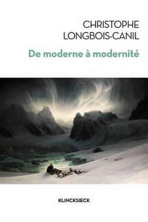 de Moderne a Modernite de Christophe Longbois-Canil