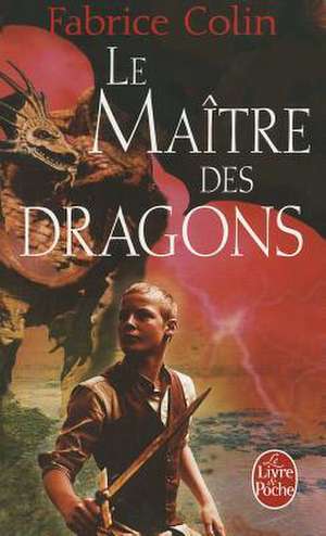 Le Maitre Des Dragons de Fabrice Colin