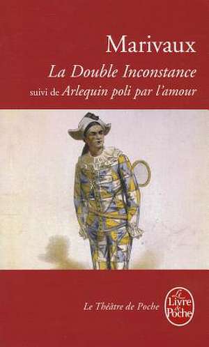 La Double Inconstance Arlequin Poli P/Amour de Marivaux