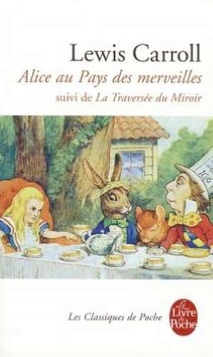 Alice Au Pays Des Merveilles: Suivi de la Traversee Du Miroir de Lewis Carroll