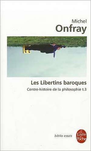 Les Libertins Baroques T03 de M. Onfray