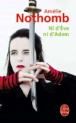 Ni D'Eve Ni D'Adam: Une Aventure En Amerique de Amélie Nothomb