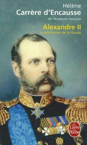 Alexandre II le Printemps de la Russie de Helene Carrare D' Encause