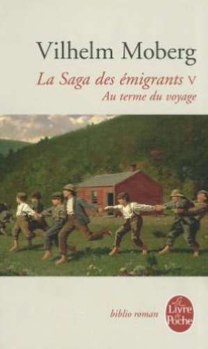 La Saga Des Emigrants Tome 5: Au Terme Du Voyage de V. Moberg