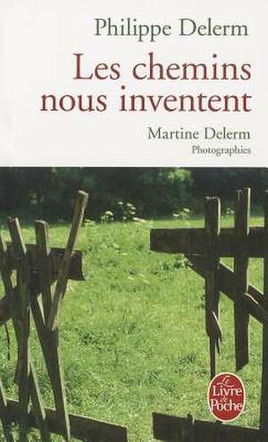 Les Chemins Nous Inventent de Philippe Delerm