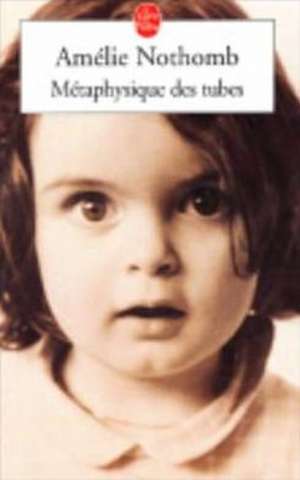 Metaphysique Des Tubes: Conversations Avec Jean-Philippe de Tonnac de Amélie Nothomb