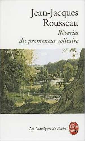 Reveries Du Promeneur Solitaire de Jean Jacques Rousseau