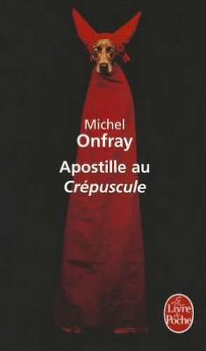 Apostille Au Crepuscule de Michel Onfray