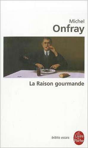 La Raison Gourmande de M. Onfray