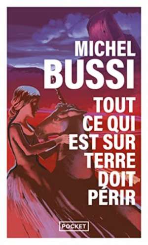 Tout ce qui est sur Terre doit périr / La dernière licorne de Michel Bussi