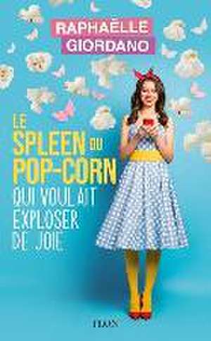 Le spleen du pop-corn qui voulait exploser de joie de Raphaelle Giordano