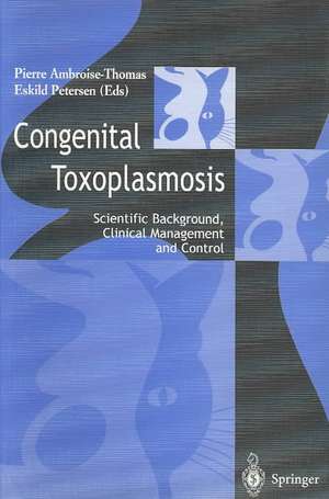 Congenital toxoplasmosis: Scientific Background, Clinical Management and Control de Pierre Ambroise-Thomas