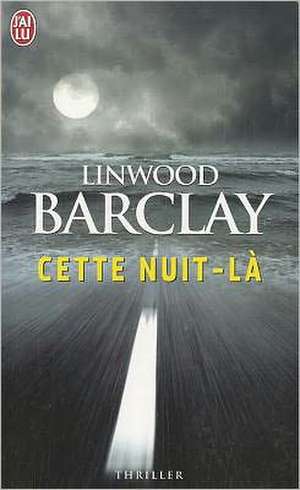 Cette Nuit-La de Linwood Barclay