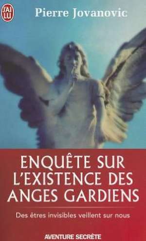 Enquete Sur L'Existence Des Anges Gardie de Pierre Jovanovic