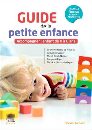 Guide de la petite enfance: Accompagner l'enfant de 0 à 6 ans de Jérôme Valleteau de Moulliac