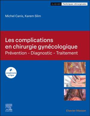 Les complications en chirurgie gynécologique: Prévention - Diagnostic - Traitement de Michel Canis