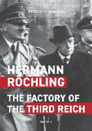 Hermann Röchling: The Factory of the Third Reich de Margaret Manale