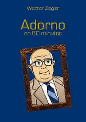 Adorno en 60 minutes de Walther Ziegler