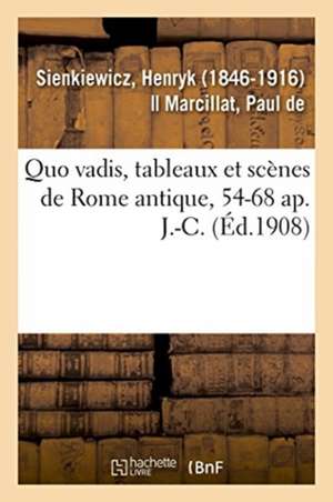 Quo Vadis, Tableaux Et Scènes de Rome Antique, 54-68 Ap. J.-C. de Henryk Sienkiewicz