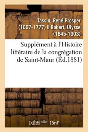 Supplément À l'Histoire Littéraire de la Congrégation de Saint-Maur de René Prosper Tassin