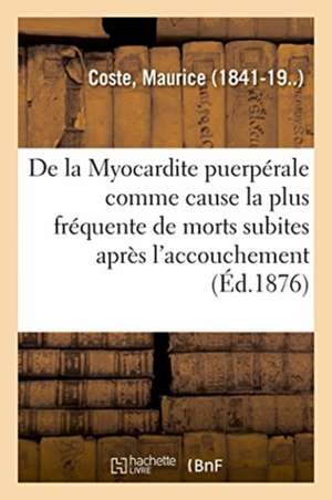 de la Myocardite Puerpérale Comme Cause La Plus Fréquente de Morts Subites Après l'Accouchement de Coste-M