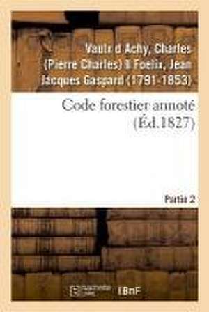 Code Forestier Annoté. Partie 2 de Charles Vaulx D Achy