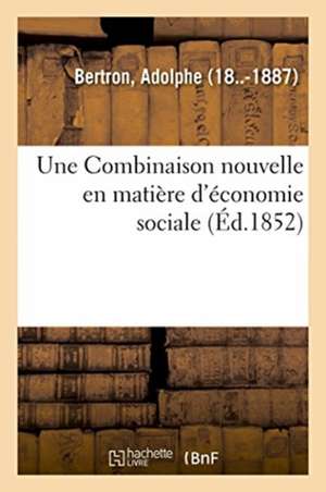 Une Combinaison nouvelle en matière d'économie sociale ou Diminution des impôts de Adolphe Bertron