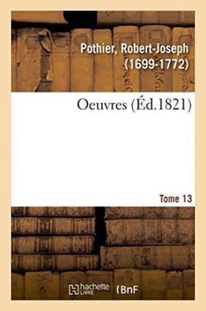 Oeuvres. Tome 13 de Robert-Joseph Pothier