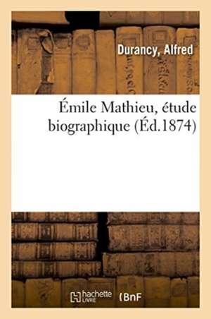 Émile Mathieu, étude biographique de Alfred Durancy