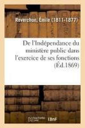 de l'Indépendance Du Ministère Public Dans l'Exercice de Ses Fonctions de Emile Reverchon