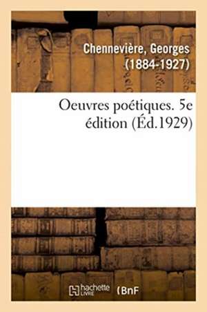 Oeuvres Poétiques. 5e Édition de Georges Chennevière