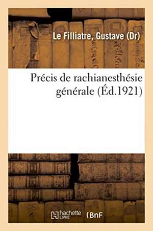 Précis de Rachianesthésie Générale de Gustave Le Filliatre